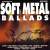 Various Artists - Soft Metal Ballads